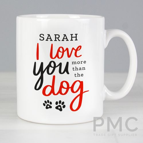 Personalised I Love You More Than The Dog Mug